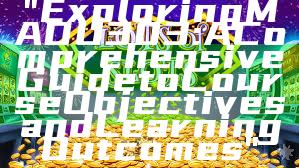 "Exploring MADU303: A Comprehensive Guide to Course Objectives and Learning Outcomes"