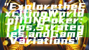 "Explore the Exciting World of IDN Poker: Tips, Strategies, and Game Variations"