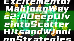 "Discover the Excitement of Mahjong Ways 2: A Deep Dive into Scatter Hits and Winning Strategies"