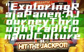 "Exploring Raja Panen: A Journey Through Tradition and Culture"