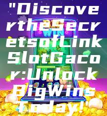 "Discover the Secrets of Link Slot Gacor: Unlock Big Wins Today!"
