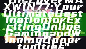 "Discover MAXWIN77: Your Ultimate Destination for Exciting Online Gaming and Winning Opportunities"