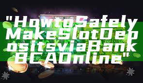 "How to Safely Make Slot Deposits via Bank BCA Online"