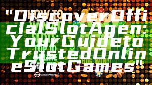 "Discover Official Slot Agen: Your Guide to Trusted Online Slot Games"