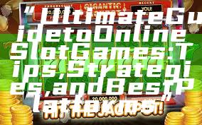 “Ultimate Guide to Online Slot Games: Tips, Strategies, and Best Platforms”