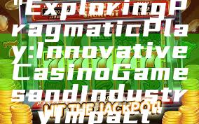 "Exploring Pragmatic Play: Innovative Casino Games and Industry Impact"