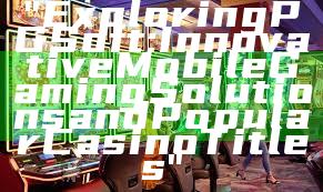 "Exploring PG Soft: Innovative Mobile Gaming Solutions and Popular Casino Titles"