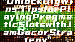 "Unlock Big Wins: Tips for Playing Pragmatic Slots with Jam Gacor Strategy"