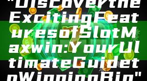 "Discover the Exciting Features of Slot Maxwin: Your Ultimate Guide to Winning Big"