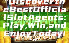 "Discover the Best Official Slot Agents: Play, Win, and Enjoy Today!"