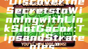 "Discover the Secrets to Winning with Link Slot Gacor: Tips and Strategies"