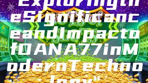 "Exploring the Significance and Impact of DANA77 in Modern Technology"