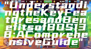 "Understanding the Key Features and Benefits of BOS138: A Comprehensive Guide"