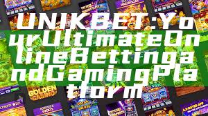 UNIKBET: Your Ultimate Online Betting and Gaming Platform
