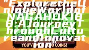 "Explore the Unique World of NAGAHOKI88: A Journey Through Culture and Innovation"