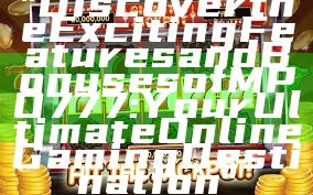 "Discover the Exciting Features and Bonuses of MPO777: Your Ultimate Online Gaming Destination"