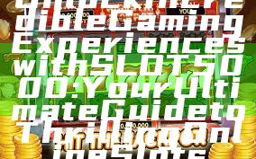 Unlock Incredible Gaming Experiences with SLOT5000: Your Ultimate Guide to Thrilling Online Slots