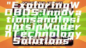 "Exploring WDBOS: Innovations and Insights in Modern Technology Solutions"