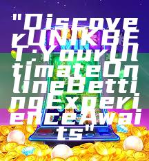 "Discover UNIKBET: Your Ultimate Online Betting Experience Awaits"