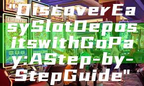"Discover Easy Slot Deposits with GoPay: A Step-by-Step Guide"