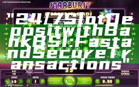 "24/7 Slot Deposit with Bank BSI: Fast and Secure Transactions"