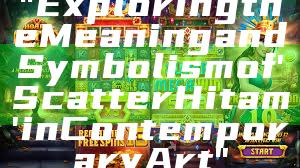 "Exploring the Meaning and Symbolism of 'Scatter Hitam' in Contemporary Art"