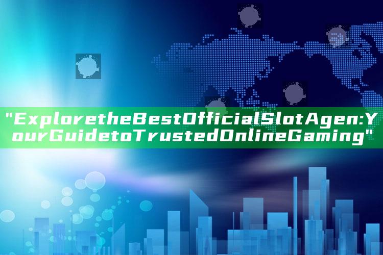 "Explore the Best Official Slot Agen: Your Guide to Trusted Online Gaming"